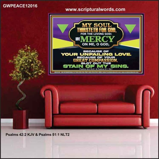 MY SOUL THIRSTETH FOR GOD THE LIVING GOD HAVE MERCY ON ME  Sanctuary Wall Poster  GWPEACE12016  