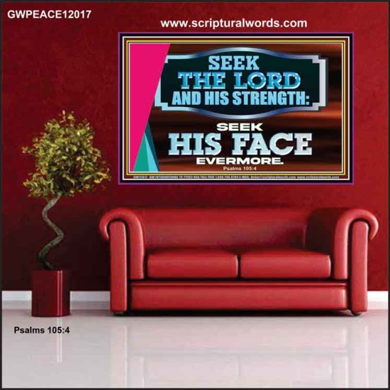 SEEK THE LORD HIS STRENGTH AND SEEK HIS FACE CONTINUALLY  Ultimate Inspirational Wall Art Poster  GWPEACE12017  