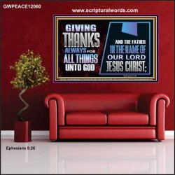 GIVE THANKS ALWAYS FOR ALL THINGS UNTO GOD  Scripture Art Prints Poster  GWPEACE12060  "14X12"