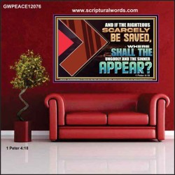 IF THE RIGHTEOUS SCARCELY BE SAVED WHERE SHALL THE UNGODLY AND THE SINNER APPEAR  Bible Verses Poster   GWPEACE12076  "14X12"