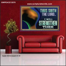 THUS SAITH THE LORD I WILL STRENGTHEN THEE  Bible Scriptures on Love Poster  GWPEACE12078  "14X12"