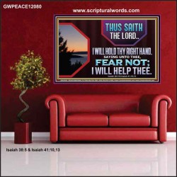 FEAR NOT I WILL HELP THEE SAITH THE LORD  Art & Wall Décor Poster  GWPEACE12080  "14X12"