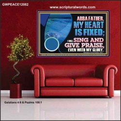 MY HEART IS FIXED I WILL SING AND GIVE PRAISE EVEN WITH MY GLORY  Christian Paintings Poster  GWPEACE12082  "14X12"