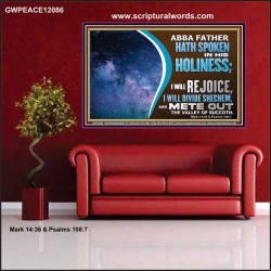 ABBA FATHER HATH SPOKEN IN HIS HOLINESS REJOICE  Contemporary Christian Wall Art Poster  GWPEACE12086  "14X12"