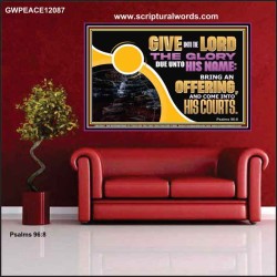 GIVE UNTO THE LORD THE GLORY DUE UNTO HIS NAME  Scripture Art Poster  GWPEACE12087  "14X12"