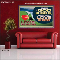 GOD LOVES US WE OUGHT ALSO TO LOVE ONE ANOTHER  Unique Scriptural ArtWork  GWPEACE12128  "14X12"