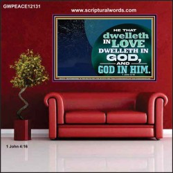 HE THAT DWELLETH IN LOVE DWELLETH IN GOD  Custom Wall Scripture Art  GWPEACE12131  "14X12"