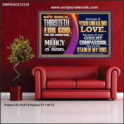 MY SOUL THIRSTETH FOR GOD THE LIVING GOD HAVE MERCY ON ME  Custom Christian Artwork Poster  GWPEACE12135  "14X12"