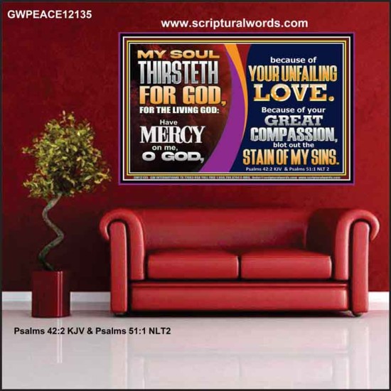MY SOUL THIRSTETH FOR GOD THE LIVING GOD HAVE MERCY ON ME  Custom Christian Artwork Poster  GWPEACE12135  