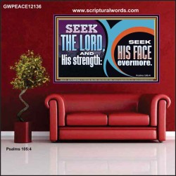 SEEK THE LORD HIS STRENGTH AND SEEK HIS FACE CONTINUALLY  Unique Scriptural ArtWork  GWPEACE12136  "14X12"