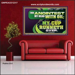THOU ANOINTEST MY HEAD WITH OIL MY CUP RUNNETH OVER  Church Poster  GWPEACE12317  "14X12"