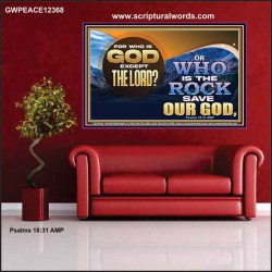 FOR WHO IS GOD EXCEPT THE LORD WHO IS THE ROCK SAVE OUR GOD  Ultimate Inspirational Wall Art Poster  GWPEACE12368  "14X12"