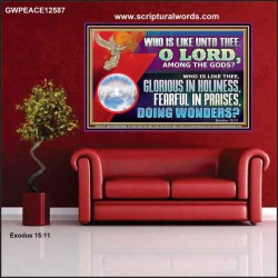 WHO IS LIKE THEE GLORIOUS IN HOLINESS  Unique Scriptural Poster  GWPEACE12587  "14X12"