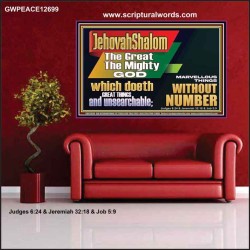 JEHOVAH SHALOM WHICH DOETH GREAT THINGS AND UNSEARCHABLE  Scriptural Décor Poster  GWPEACE12699  "14X12"