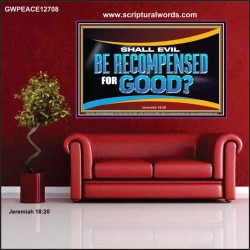 SHALL EVIL BE RECOMPENSED FOR GOOD  Scripture Poster Signs  GWPEACE12708  "14X12"