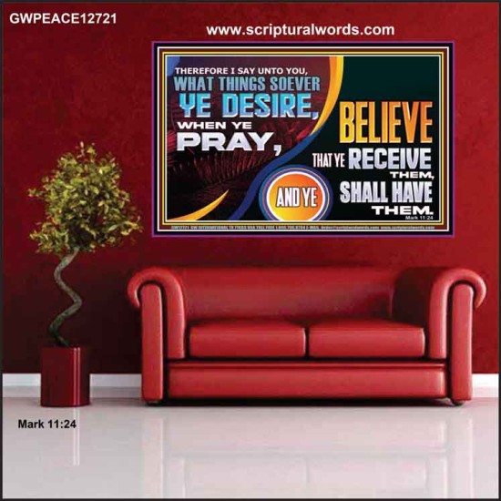 WHAT THINGS SOEVER YE DESIRE WHEN YE PRAY  Contemporary Christian Wall Art  GWPEACE12721  