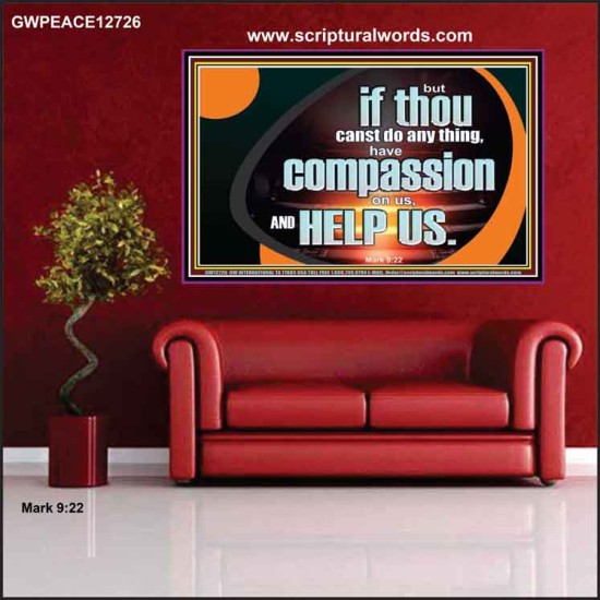 HAVE COMPASSION ON US AND HELP US  Contemporary Christian Wall Art  GWPEACE12726  