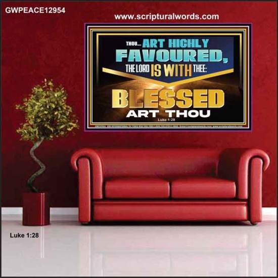 THOU ART HIGHLY FAVOURED THE LORD IS WITH THEE  Bible Verse Art Prints  GWPEACE12954  