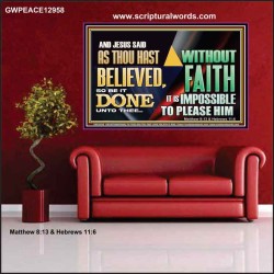 AS THOU HAST BELIEVED, SO BE IT DONE UNTO THEE  Bible Verse Wall Art Poster  GWPEACE12958  "14X12"