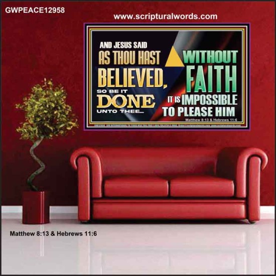 AS THOU HAST BELIEVED, SO BE IT DONE UNTO THEE  Bible Verse Wall Art Poster  GWPEACE12958  