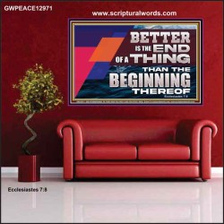 BETTER IS THE END OF A THING THAN THE BEGINNING THEREOF  Contemporary Christian Wall Art Poster  GWPEACE12971  "14X12"