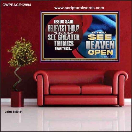BELIEVEST THOU THOU SHALL SEE GREATER THINGS HEAVEN OPEN  Unique Scriptural Poster  GWPEACE12994  