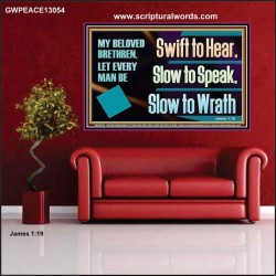 SWIFT TO HEAR SLOW TO SPEAK SLOW TO WRATH  Church Decor Poster  GWPEACE13054  "14X12"