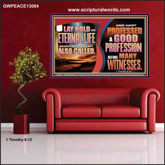 LAY HOLD ON ETERNAL LIFE WHEREUNTO THOU ART ALSO CALLED  Ultimate Inspirational Wall Art Poster  GWPEACE13084  