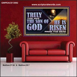 TRULY THIS WAS THE SON OF GOD HE IS RISEN FROM THE DEAD  Sanctuary Wall Poster  GWPEACE13092  "14X12"