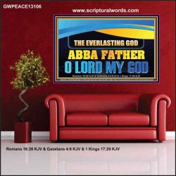 EVERLASTING GOD ABBA FATHER O LORD MY GOD  Scripture Art Work Poster  GWPEACE13106  "14X12"