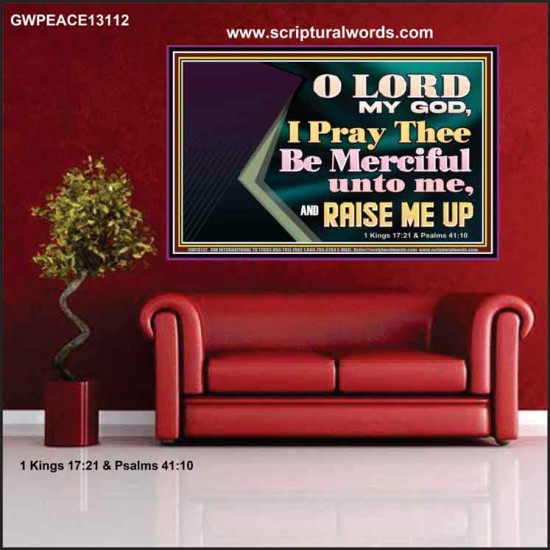 LORD MY GOD, I PRAY THEE BE MERCIFUL UNTO ME, AND RAISE ME UP  Unique Bible Verse Poster  GWPEACE13112  