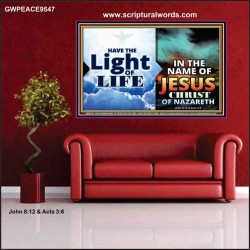 HAVE THE LIGHT OF LIFE  Sanctuary Wall Poster  GWPEACE9547  "14X12"