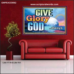 GIVE GLORY TO GOD ALWAYS  Children Room Poster  GWPEACE9562  