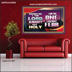 THE ONE YOU MUST FEAR IS LORD ALMIGHTY  Unique Power Bible Poster  GWPEACE9566  "14X12"