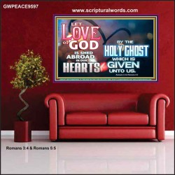 LED THE LOVE OF GOD SHED ABROAD IN OUR HEARTS  Large Poster  GWPEACE9597  "14X12"
