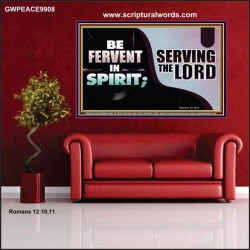 FERVENT IN SPIRIT SERVING THE LORD  Custom Art and Wall Décor  GWPEACE9908  "14X12"
