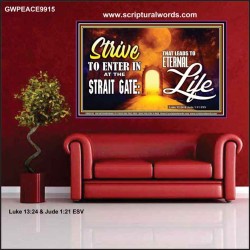 STRIVE TO ENTER IN AT THE STRAIT GATE THAT LEADS TO ETERNAL LIFE  Scripture Art Prints Poster  GWPEACE9915  "14X12"