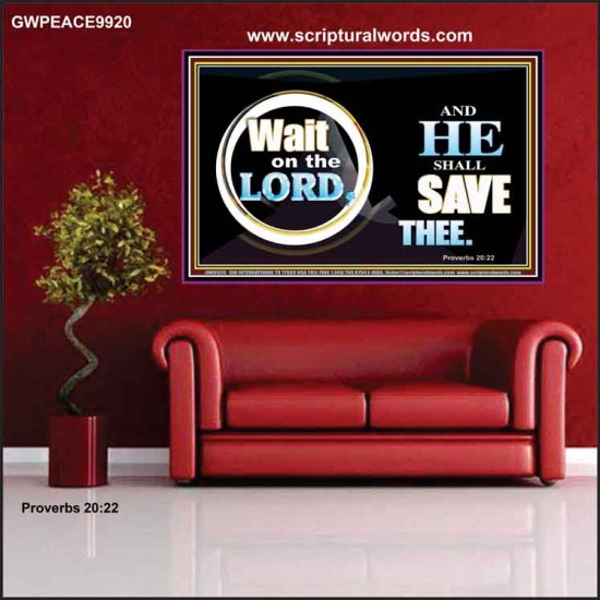 WAIT ON THE LORD AND HE SHALL SAVED THEE  Contemporary Christian Wall Art Poster  GWPEACE9920  