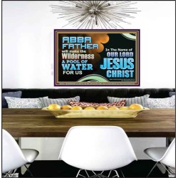 ABBA FATHER WILL MAKE OUR WILDERNESS A POOL OF WATER  Christian Poster Art  GWPEACE10737  "14X12"