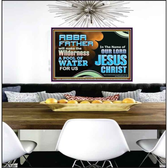 ABBA FATHER WILL MAKE OUR WILDERNESS A POOL OF WATER  Christian Poster Art  GWPEACE10737  