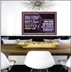 ABBA FATHER WILL MAKE OUR DRY LAND SPRINGS OF WATER  Christian Poster Art  GWPEACE10738  "14X12"