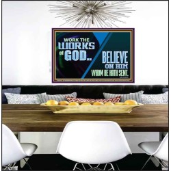 WORK THE WORKS OF GOD BELIEVE ON HIM WHOM HE HATH SENT  Scriptural Verse Poster   GWPEACE10742  "14X12"