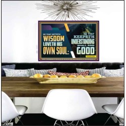 HE THAT GETTETH WISDOM LOVETH HIS OWN SOUL  Bible Verse Art Poster  GWPEACE10761  "14X12"