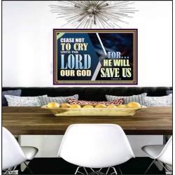 CEASE NOT TO CRY UNTO THE LORD OUR GOD FOR HE WILL SAVE US  Scripture Art Poster  GWPEACE10768  "14X12"