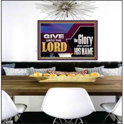 GIVE UNTO THE LORD GLORY DUE UNTO HIS NAME  Ultimate Inspirational Wall Art Poster  GWPEACE11752  "14X12"