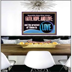 THESE THREE REMAIN FAITH HOPE AND LOVE BUT THE GREATEST IS LOVE  Ultimate Power Poster  GWPEACE11764  "14X12"
