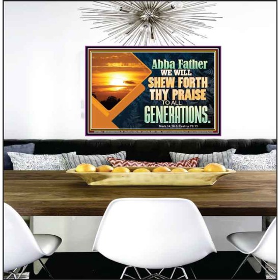 ABBA FATHER WE WILL SHEW FORTH THY PRAISE TO ALL GENERATIONS  Bible Verse Poster  GWPEACE12093  