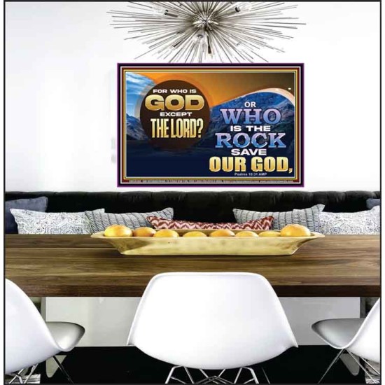 FOR WHO IS GOD EXCEPT THE LORD WHO IS THE ROCK SAVE OUR GOD  Ultimate Inspirational Wall Art Poster  GWPEACE12368  