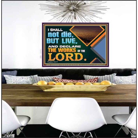 I SHALL NOT DIE BUT LIVE AND DECLARE THE WORKS OF THE LORD  Eternal Power Poster  GWPEACE13034  