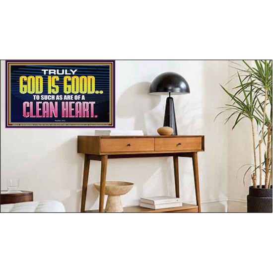 TRULY GOD IS GOOD TO THOSE WITH CLEAN HEART  Scriptural Poster Poster  GWPEACE10510  